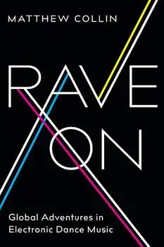 Rave on: Global Adventures in Electronic Dance Music, Paperback/Matthew Collin
