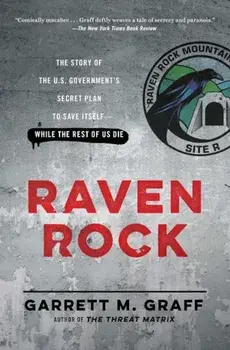 Raven Rock: The Story of the U.S. Government's Secret Plan to Save Itself-While the Rest of Us Die, Paperback/Garrett M. Graff
