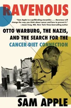 Ravenous. Otto Warburg, the Nazis, and the Search for the Cancer-Diet Connection, Paperback/Sam (Johns Hopkins University) Apple