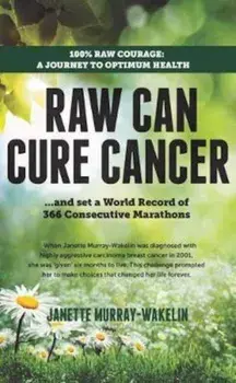Raw Can Cure Cancer, Paperback/Janette Murray-Wakelin