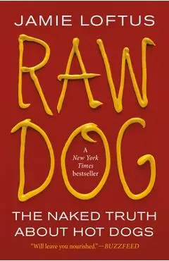 Raw Dog: The Naked Truth about Hot Dogs - Jamie Loftus