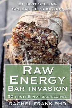 Raw Energy Bar Invasion: 50 Fruit and Nut Bar Recipes, Paperback/Rachel Frank