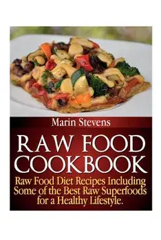 Raw Food Cookbook: Raw Food Diet Recipes Including Some of the Best Raw Superfoods for a Healthy Lifestyle!, Paperback/Marin Stevens