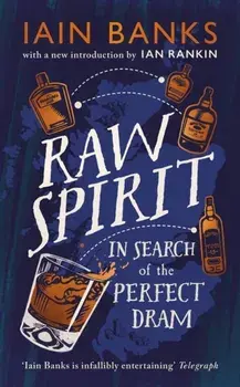 Raw Spirit. In Search of the Perfect Dram, Hardback/Iain Banks