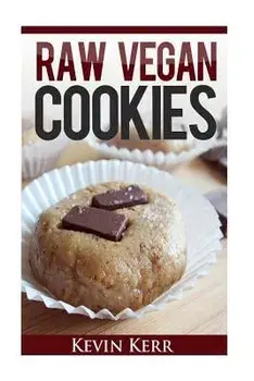 Raw Vegan Cookies: Raw Food Cookie, Brownie, and Candy Recipes., Paperback/Kevin Kerr