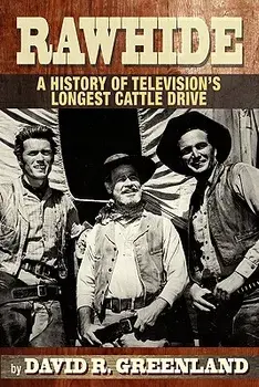 Rawhide a History of Television's Longest Cattle Drive, Paperback/David R. Greenland