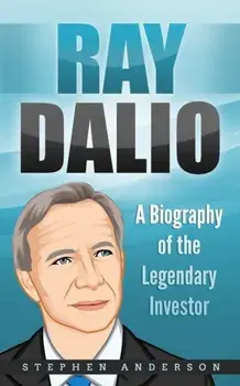 Ray Dalio: A Biography of the Legendary Investor, Paperback/Stephen Anderson