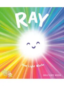 Ray. How Light Works, Hardback/Emily Kate Moon
