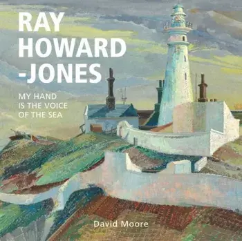 Ray Howard-Jones. My Hand is the Voice of the Sea, Hardback/David Moore