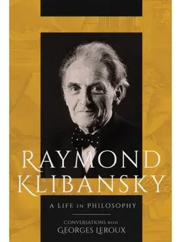 Raymond Klibansky. A Life in Philosophy, Hardback/Georges Leroux