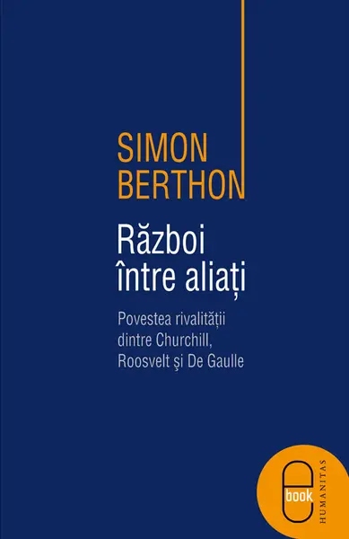 Razboi intre aliati. Povestea rivalitatii dintre Churchill, Roosevelt si de Gaulle (epub)