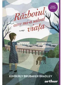 Razboiul care mi-a salvat viata/Kimberly Brubaker Bradley