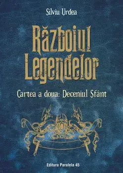Razboiul legendelor. Deceniul Sfant. Cartea a doua/Silviu Urdea