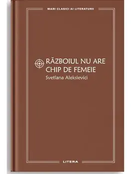 Razboiul nu are chip de femeie/Svetlana Aleksievici