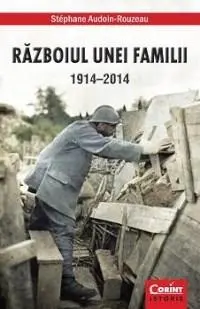 Razboiul unei familii 1914 - 2014 | Stephane Audoin-Rouzeau
