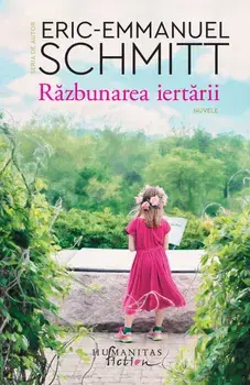 Razbunarea iertarii. Nuvele/Eric-Emmanuel Schmitt