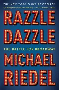 Razzle Dazzle: The Battle for Broadway, Paperback/Michael Riedel