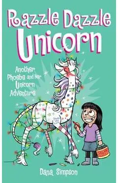 Razzle Dazzle Unicorn: Another Phoebe and Her Unicorn Adventure - Dana Simpson