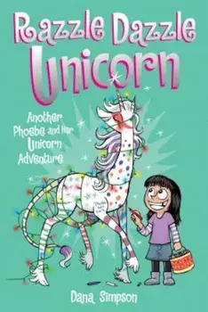 Razzle Dazzle Unicorn (Phoebe and Her Unicorn Series Book 4): Another Phoebe and Her Unicorn Adventure, Paperback/Dana Simpson