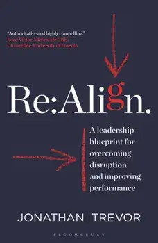 Re:Align. A Leadership Blueprint for Overcoming Disruption and Improving Performance, Paperback/Jonathan Trevor