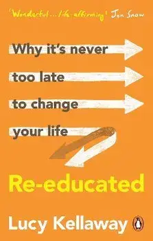 Re-educated. Why it's never too late to change your life, Paperback/Lucy Kellaway
