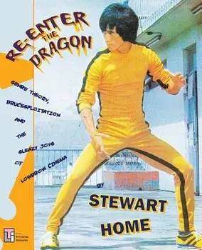 Re-Enter the Dragon: Genre Theory, Brucesploitation and the Sleazy Joys of Lowbrow Cinema/Stewart Home