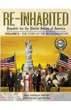 Re-Inhabited: Republic for the United States of America: Volume II The Story of the Re-inhabitation - Jean Hallahan Hertler