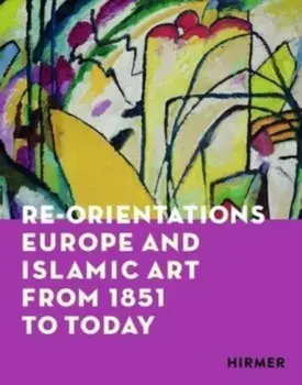 Re-Orientations. Europe and Islamic Art from 1851 to Today, Paperback/***