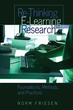 Re-Thinking E-Learning Research. Foundations, Methods, and Practices, New ed, Paperback/Norm Friesen