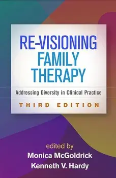 Re-Visioning Family Therapy, Third Edition: Addressing Diversity in Clinical Practice, Hardcover/Monica McGoldrick