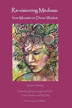 Re-visioning Medusa: from Monster to Divine Wisdom, Paperback/Glenys Livingstone