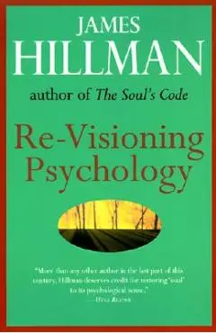 Re-Visioning Psychology - James Hillman
