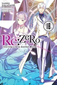Re:ZERO -Starting Life in Another World-, Vol. 18 LN, Paperback/Tappei Nagatsuki