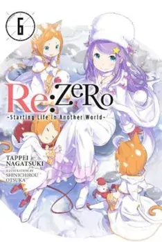 Re: Zero -Starting Life in Another World-, Vol. 6, Paperback/Tappei Nagatsuki