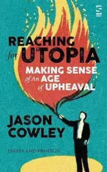 Reaching for Utopia: Making Sense of An Age of Upheaval, Hardcover/Jason Cowley