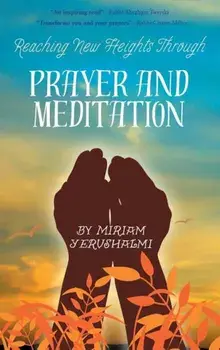 Reaching New Heights Through Prayer and Meditation, Hardcover/Miriam Yerushalmi