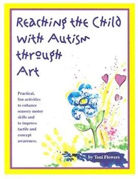Reaching the Child with Autism Through Art: Practical, "Fun" Activities to Enchance Motor Skills and Improve Tactile and Concept Awareness, Paperback/Toni Flowers