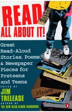 Read All about It!: Great Read-Aloud Stories, Poems, and Newspaper Pieces for Preteens and Teens - Jim Trelease