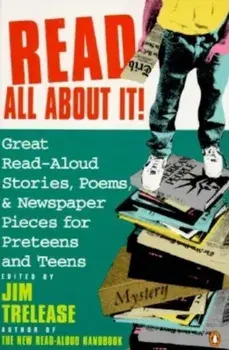 Read All about It!: Great Read-Aloud Stories, Poems, and Newspaper Pieces for Preteens and Teens, Paperback/Jim Trelease