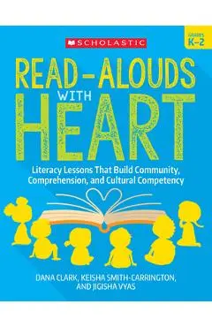 Read-Alouds with Heart: Grades K-2: Literacy Lessons That Build Community, Comprehension, and Cultural Competency - Dana Clark