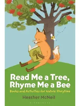 Read Me a Tree, Rhyme Me a Bee. Books and Activities for Nature Storytime, Paperback/Heather (Bend, Oregon, USA) McNeil