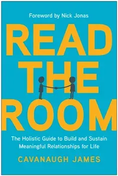 Read the Room. The Holistic Guide to Build and Sustain Meaningful Relationships for Life, Paperback/Cavanaugh James