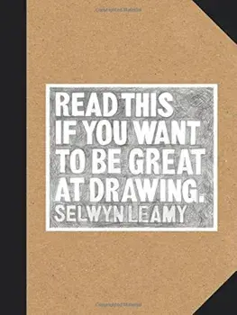 Read This If You Want to Be Great at Drawing, Paperback/Selwyn Leamy