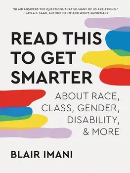 Read This to Get Smarter: About Race, Class, Gender, Disability, and More, Paperback/Blair Imani