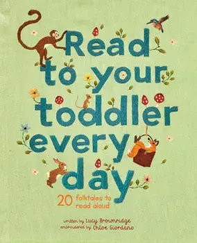 Read to Your Toddler Every Day: 20 Folktales to Read Aloud, Hardcover/Lucy Brownridge