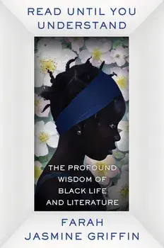Read Until You Understand: The Profound Wisdom of Black Life and Literature, Hardcover/Farah Jasmine Griffin