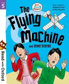 Read with Oxford: Stage 5: Biff, Chip and Kipper: The Flying Machine and Other Stories, Paperback/Roderick Hunt