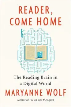 Reader, Come Home: The Reading Brain in a Digital World, Paperback/Maryanne Wolf