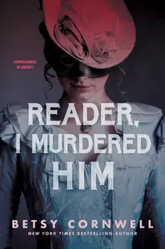 Reader, I Murdered Him, Hardcover/Betsy Cornwell