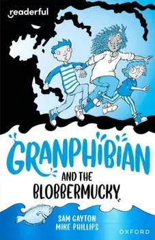 Readerful Independent Library: Oxford Reading Level 14: Granphibian and the Blobbermucky, Paperback/Sam Gayton